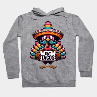 Quirky Mexican Thanksgiving Turkey - Eat Tacos Hoodie